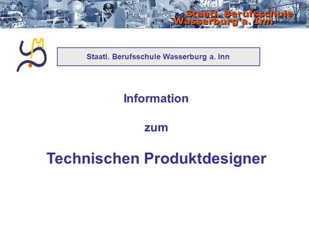 Staatl. Berufsschule Wasserburg a. Inn Technischen Produktdesigner