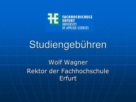 Studiengebühren Wolf Wagner Rektor der Fachhochschule Erfurt.