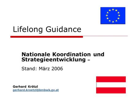 Lifelong Guidance Nationale Koordination und Strategieentwicklung – Stand: März 2006 Gerhard Krötzl