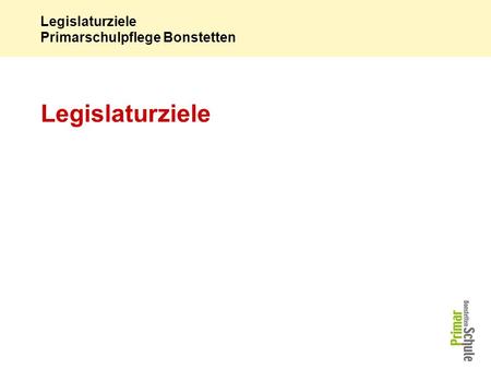 Legislaturziele Primarschulpflege Bonstetten Legislaturziele.