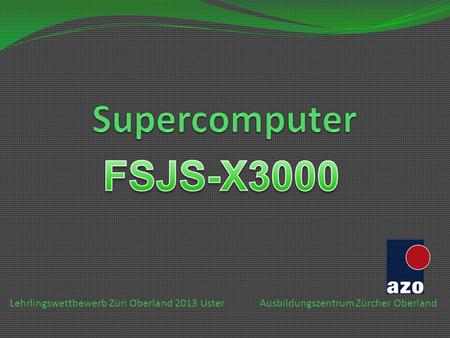 Supercomputer FSJS-X3000 Lehrlingswettbewerb Züri Oberland 2013 Uster
