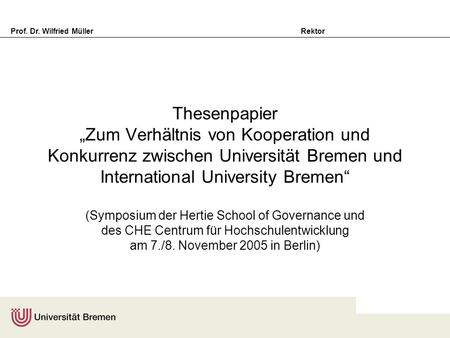 Thesenpapier „Zum Verhältnis von Kooperation und Konkurrenz zwischen Universität Bremen und International University Bremen“ (Symposium der Hertie School.