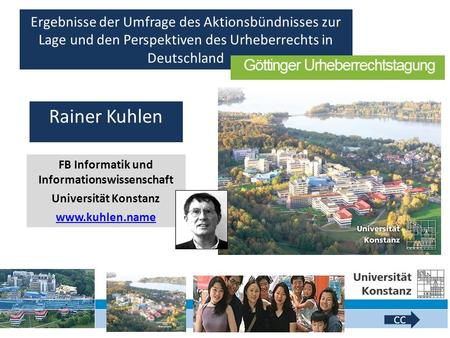 1 CC-Lizenz Rainer Kuhlen FB Informatik und Informationswissenschaft Universität Konstanz www.kuhlen.name Ergebnisse der Umfrage des Aktionsbündnisses.