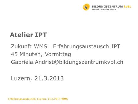 Atelier IPT Luzern, Zukunft WMS Erfahrungsaustausch IPT