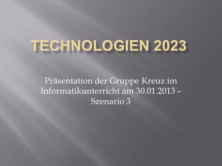 Präsentation der Gruppe Kreuz im Informatikunterricht am 30.01.2013 – Szenario 3.