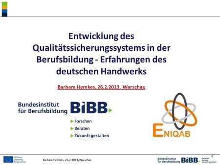 Entwicklung des Qualitätssicherungssystems in der Berufsbildung - Erfahrungen des deutschen Handwerks Barbara Hemkes, 26.2.2013, Warschau Barbara Hemkes,