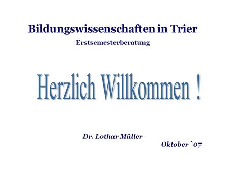 Bildungswissenschaften in Trier Erstsemesterberatung Dr. Lothar Müller