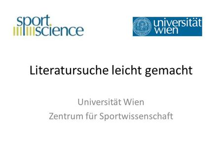 Literatursuche leicht gemacht Universität Wien Zentrum für Sportwissenschaft.