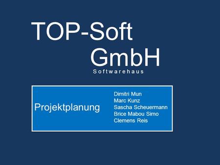 TOP-Soft GmbH Projektplanung S o f t w a r e h a u s Dimitri Mun