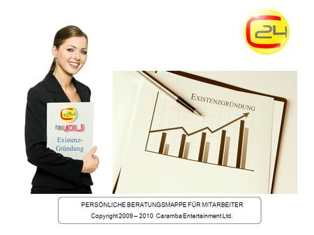 PERSÖNLICHE BERATUNGSMAPPE FÜR MITARBEITER Copyright 2009 – 2010 Caramba Entertainment Ltd.