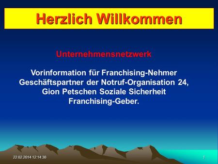 22.02.2014 12:16:161 Unternehmensnetzwerk Vorinformation für Franchising-Nehmer Geschäftspartner der Notruf-Organisation 24, Gion Petschen Soziale Sicherheit.