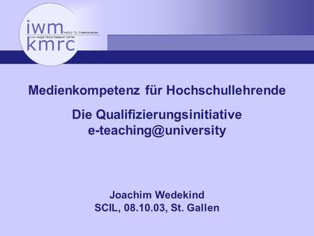 Institut für Wissensmedien Knowledge Media Research Center Medienkompetenz für Hochschullehrende Die Qualifizierungsinitiative Joachim.