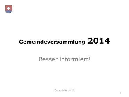 Gemeindeversammlung 2014 Besser informiert! 1. EinwohnerInnenetwicklung Besser informiert!2.