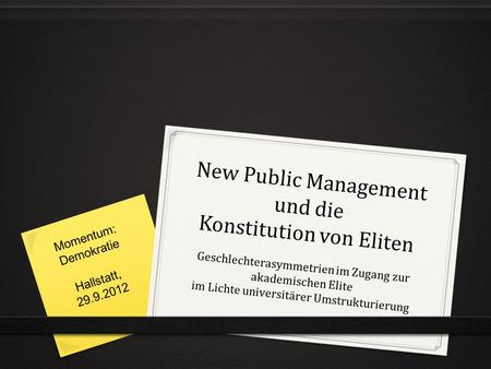 New Public Management und die Konstitution von Eliten Geschlechterasymmetrien im Zugang zur akademischen Elite im Lichte universitärer Umstrukturierung.
