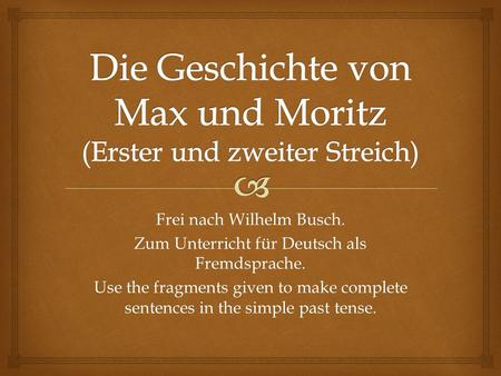 Die Geschichte von Max und Moritz (Erster und zweiter Streich)