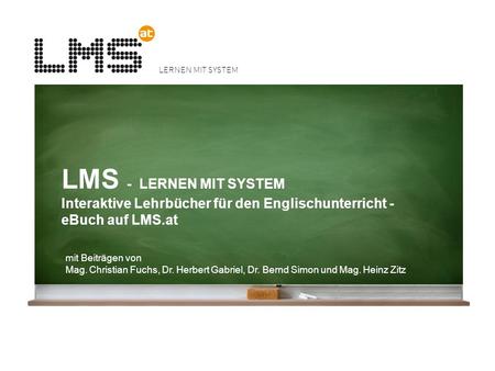 LMS - LERNEN MIT SYSTEM Interaktive Lehrbücher für den Englischunterricht - eBuch auf LMS.at mit Beiträgen von Mag. Christian Fuchs, Dr. Herbert Gabriel,