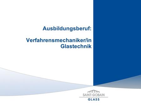 Ausbildungsberuf: Verfahrensmechaniker/in Glastechnik