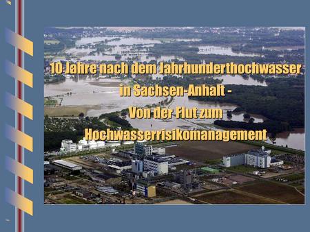 10 Jahre nach dem Jahrhunderthochwasser in Sachsen-Anhalt -