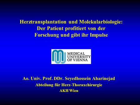 Herztransplantation und Molekularbiologie: Der Patient profitiert von der Forschung und gibt ihr Impulse Ao. Univ. Prof. DDr. Seyedhossein Aharinejad.