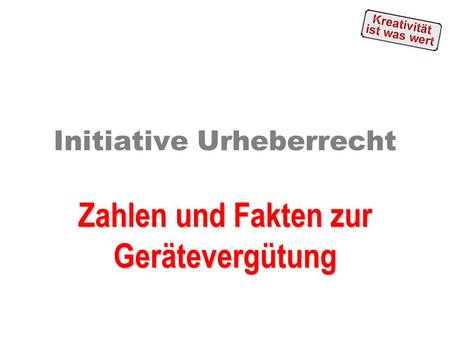 Initiative Urheberrecht Zahlen und Fakten zur Gerätevergütung.
