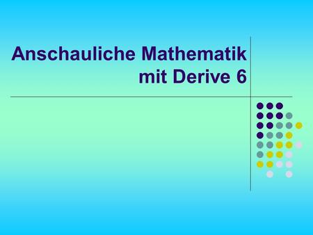 Anschauliche Mathematik mit Derive 6