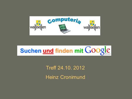 Suchen und finden mit Suchen und finden mit Treff 24.10. 2012 Heinz Cronimund.
