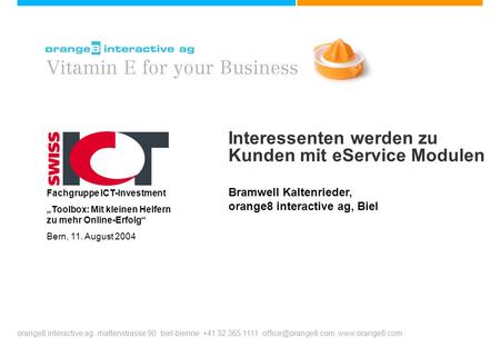Orange8 interactive ag mattenstrasse 90 biel-bienne +41 32 365 1111  Interessenten werden zu Kunden mit eService Modulen.