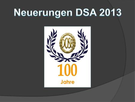 Neuerungen DSA 2013 100 Jahre.