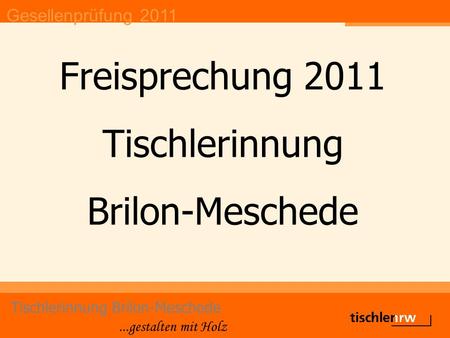 Gesellenprüfung 2011 Tischlerinnung Brilon-Meschede...gestalten mit Holz Freisprechung 2011 Tischlerinnung Brilon-Meschede.
