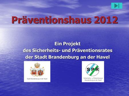 Präventionshaus 2012 Ein Projekt des Sicherheits- und Präventionsrates der Stadt Brandenburg an der Havel.