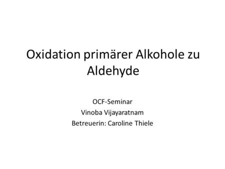 Oxidation primärer Alkohole zu Aldehyde