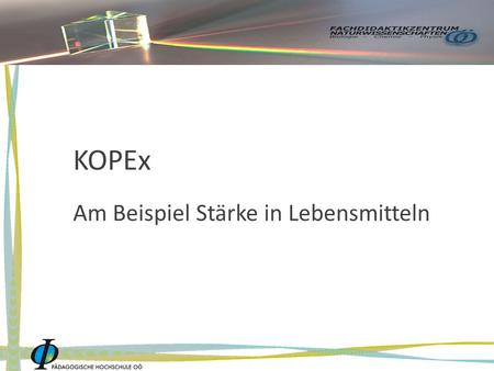 KOPEx Am Beispiel Stärke in Lebensmitteln. Zuordnung zum Kompetenzmodell Zuordnung zur Handlungskompetenz Grundkompetenzen A Beobachten & Erfassen Sch.