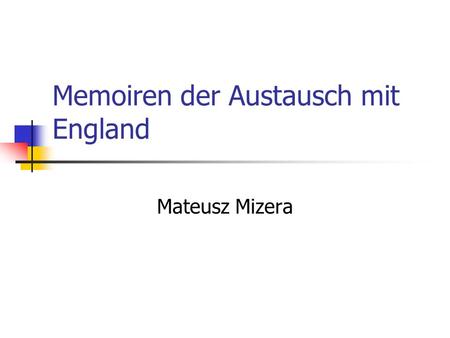 Memoiren der Austausch mit England Mateusz Mizera.