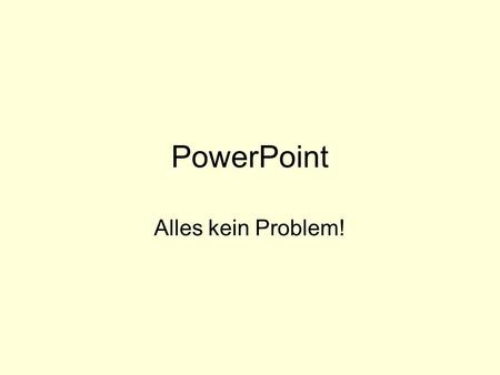 PowerPoint Alles kein Problem!.