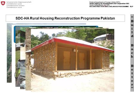 Bu il d B a c k B e tt e r SDC-HA Rural Housing Reconstruction Programme Pakistan.
