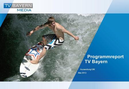 Programmreport TV Bayern Auswertung GfK Mai 2013.