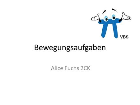 Bewegungsaufgaben Alice Fuchs 2CK.