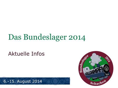 Das Bundeslager 2014 Aktuelle Infos 6.-15. August 2014.