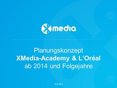 Planungskonzept XMedia-Academy & LOréal ab 2014 und Folgejahre 1 10.9.2013.