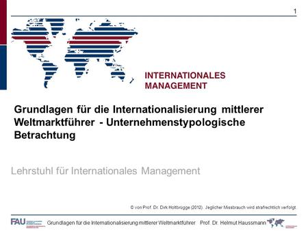 Grundlagen für die Internationalisierung mittlerer Weltmarktführer - Unternehmenstypologische Betrachtung Lehrstuhl für Internationales Management.