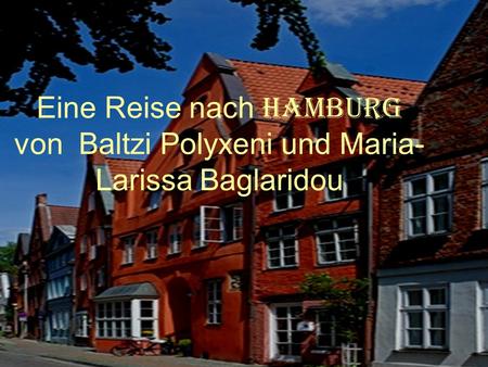 HAMBURG. Eine Reise nach HAMBURG von Baltzi Polyxeni und Maria-Larissa Baglaridou.