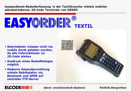 Ident- und Datenfunk-Systeme9430 St.Margrethen Aussendienst-Bestellerfassung in der Textilbranche mittels mobilen akkubetriebenen 2D-Code Terminals von.