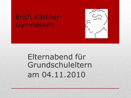 Elternabend für Grundschuleltern am 04.11.2010 Erich Kästner- Gymnasium.