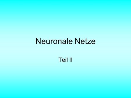Neuronale Netze Teil II.