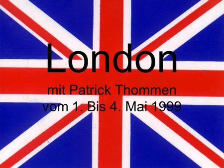 London mit Patrick Thommen vom 1. Bis 4. Mai 1999.