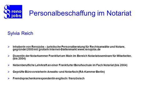 Personalbeschaffung im Notariat Sylvia Reich Inhaberin von Renojobs – juristische Personalberatung für Rechtsanwälte und Notare, gegründet 2000 mit großem.