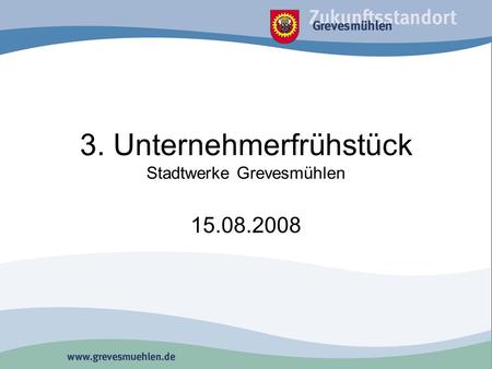 3. Unternehmerfrühstück Stadtwerke Grevesmühlen 15.08.2008.