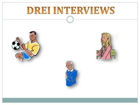 DREI INTERVIEWS.