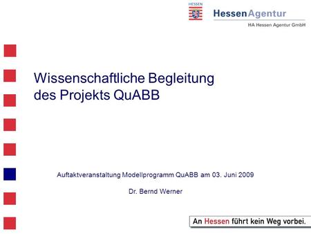 Wissenschaftliche Begleitung des Projekts QuABB Auftaktveranstaltung Modellprogramm QuABB am 03. Juni 2009 Dr. Bernd Werner.