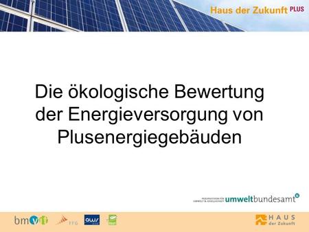 Die ökologische Bewertung der Energieversorgung von Plusenergiegebäuden.